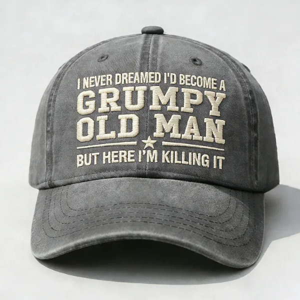 I Never Dreamed I'd Become A Grumpy Old Man Embroidery Cap